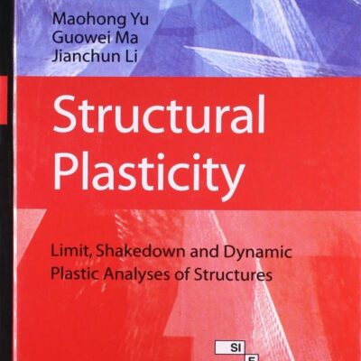 STRUCTURAL PLASTICITY: LIMIT, SHAKEDOWN AND DYNAMIC PLASTIC ANALYSES OF STRUCTURE