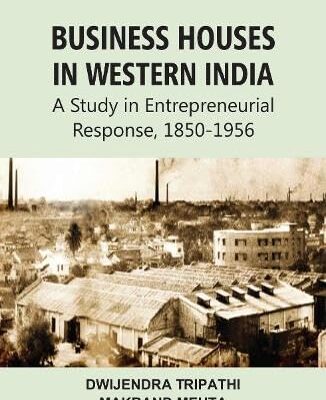 Business Houses in Western India: A Study in Entrepreneurial Response, 1850-1956
