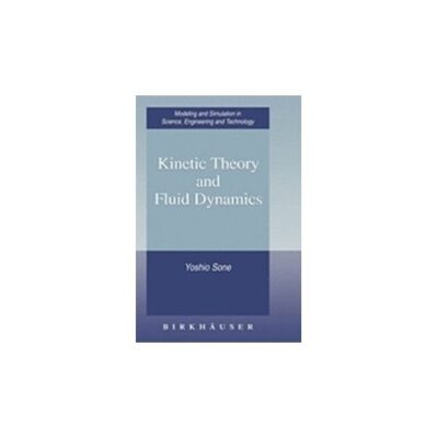 Kinetic Theory And Fluid Dynamics (Modeling And Simulation In Science Engineering And Technology)