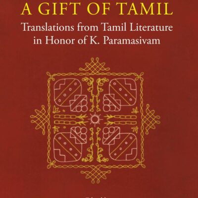 Gift of Tamil: Translations from Tamil Literature in Honour of K. Paramasivam