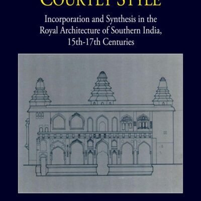 The Vijayanagara Courtly Style: Vol 3 (Vijayanagara research project monograph)