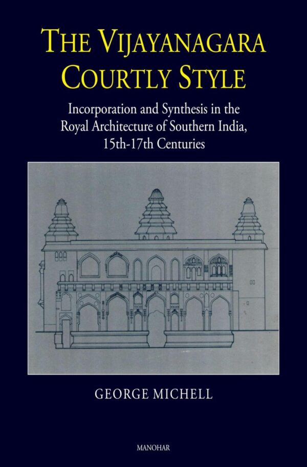 The Vijayanagara Courtly Style: Vol 3 (Vijayanagara research project monograph)