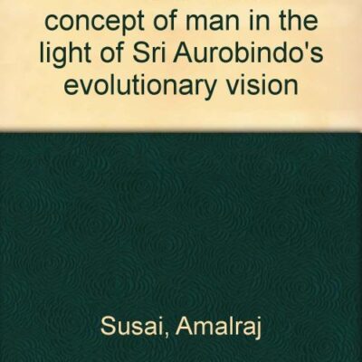 The Neo-Hindu Concept of Man: In the Light of Sri Auribindo`s Evolutionary Vision