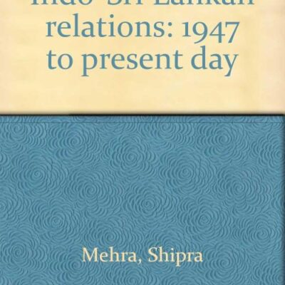 Indo-Sri Lankan Relations: 1947 to Present Day