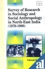 Survey of Research in Sociology and Social Anthropology in Northeast India 1970-1990