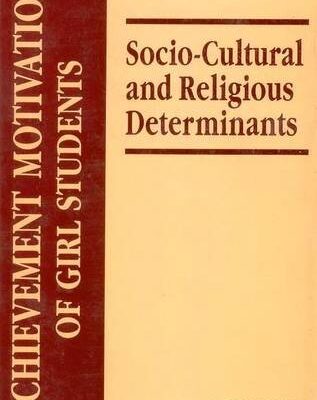 Achievement Motivation of Girl Students: Socio Cultural and Religious Determinants