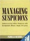 Managing Suspicions: Understanding India`s Relations with Bangladesh, Bhutan, Nepal, Sri Lanka