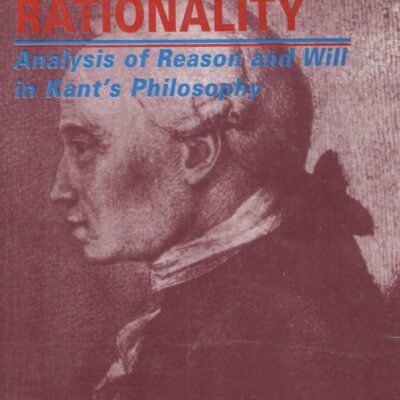 Aspects of Rationality Analysis of Reason and Will in Kants Philosophy