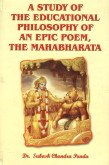 A Study of the Educational Philosophy of An Epic Poem, the Mahabharata