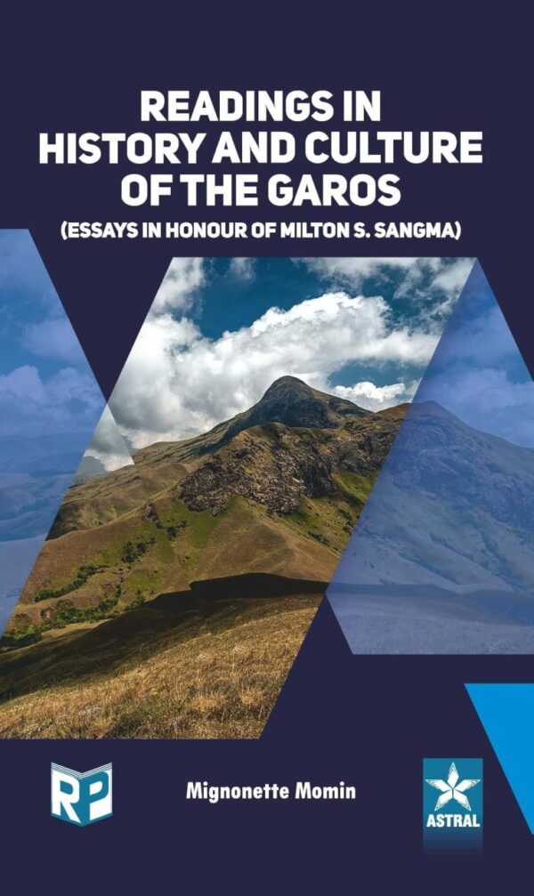 Readings in History and Culture of the Garos ; Essays in Honour of Milton S. Sangma
