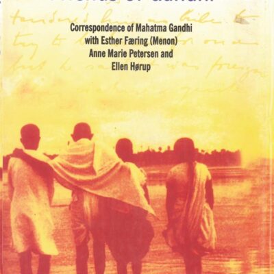Friends of Gandhi: Correspondence of Mahatma Gandhi With Esther Faering (Menon), Anne Marie Peterson And Ellen Horu