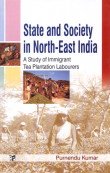 State and Society in North East india: A Study of Immigrant Tea Plantation Labourers