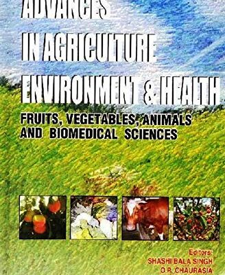 Advances in Agriculture Environment & Health: Fruit, Vegetables, Animals and Biomedicals Science: Fruits, Vegetables, Animals and Biomedical Sciences
