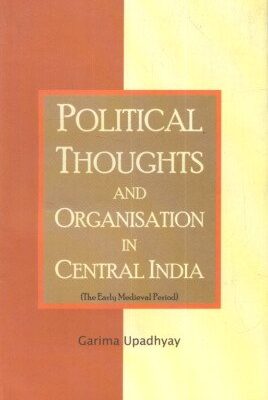 Political Thoughts and Organisation in Central India (The Early Medieval Period)