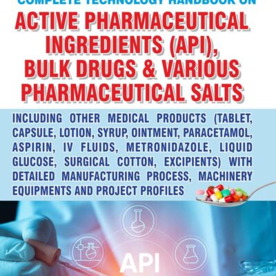 Complete Technology Handbook on Active Pharmaceutical Ingredients (API) Bulk Drugs and Various Pharmaceutical Salts (PB)