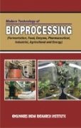 Modern Technology Of Bioprocessing (Fermentation, Food, Enzyme, Pharmaceutical Industrial, Agricultural And Energy)