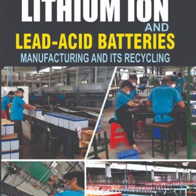 Complete Technology Handbook on Lithium Ion and Lead Acid Batteries Manufacturing and Its Recycling (PB)