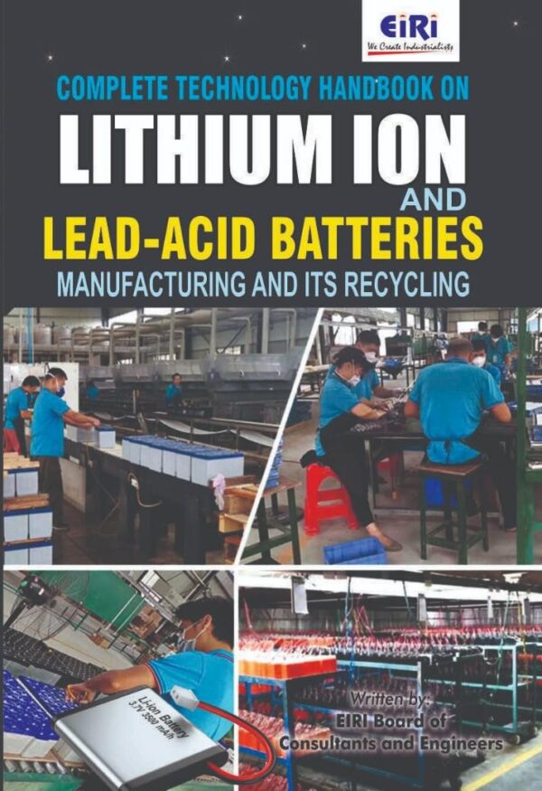Complete Technology Handbook on Lithium Ion and Lead Acid Batteries Manufacturing and Its Recycling (PB)