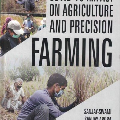Covid 19 Impact On Agriculture And Precision Farming, Swami, Sanjay, Sanjay Arora, Shubham Singh M S V Satyanarayana