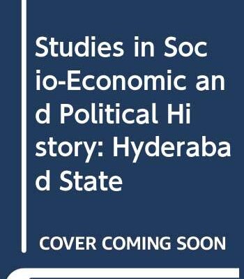 Studies in Socio-Economic and Political History: Hyderabad State