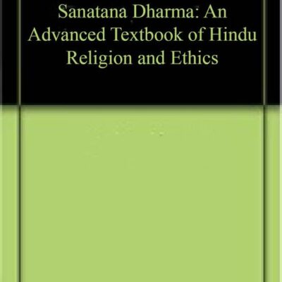 Sanatana Dharma: An Advanced Textbook of Hindu Religion and Ethics