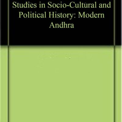 Studies in Socio-Cultural and Political History: Modern Andhra