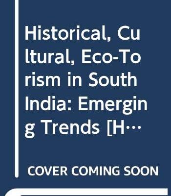 Historical, Cultural, Eco-Torism in South India: Emerging Trends