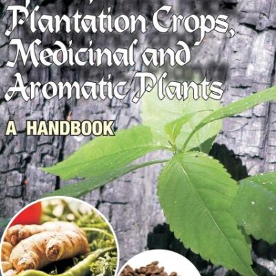 Spices, Plantation Crops, Medicinal and Aromatic Plants: A Handbook