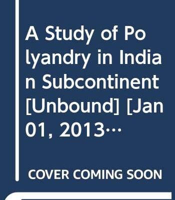 A Study of Polyandry in Indian Subcontinent