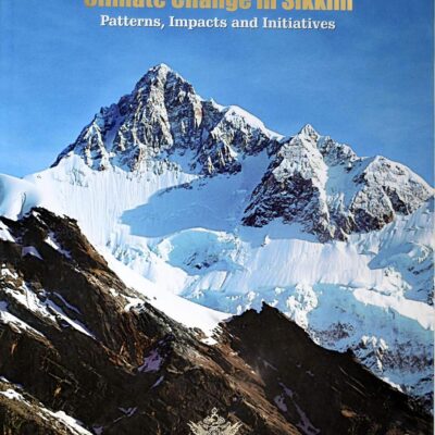 Climate Change in Sikkim:Patterns,Impacts and Initiatives
