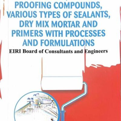 Manufacture of Wall Putty Water Proofing Compounds Various Types of Sealants Dry Mix Mortar and Primers with Processes and Formulations (PB)