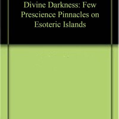 Divine Darkness: Few Prescience Pinnacles on Esoteric Islands