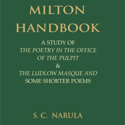 Milton Handbook: A Study of the Poetry in the office of the Pulpit & The Ludlow Masque and Some Shorter Poems