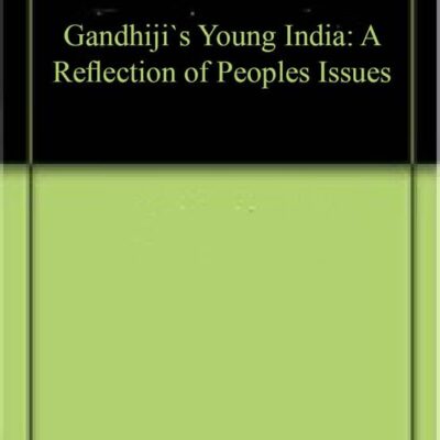 Gandhiji`s Young India: A Reflection of Peoples Issues