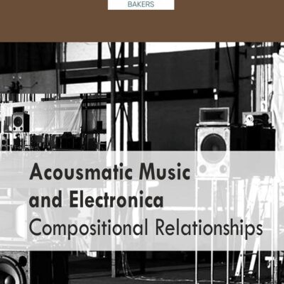 Acousmatic Music And Electronica Compositional Relationships, Justice, Martin