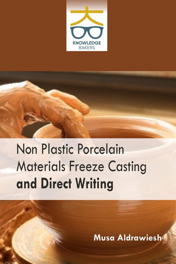 Non Plastic Porcelain Materials: Freeze Casting and Direct Writing