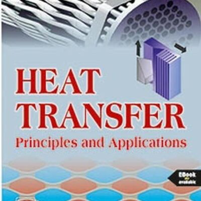 HEAT TRANSFER: Principles and Applications (Textbook)