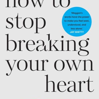 How to Stop Breaking Your Own Heart
