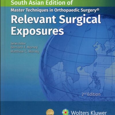 Master Techniques in Orthopedic Surgery Relevant Surgical Exposures, 2nd South Asian ed