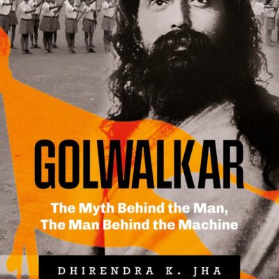 Golwalkar: The Myth Behind the Man, The Man Behind the Machine