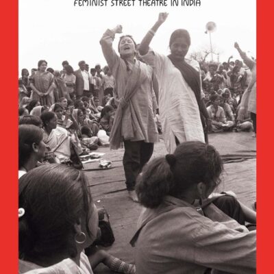 Walking Out, Speaking Up: Feminist Street Theatre in India