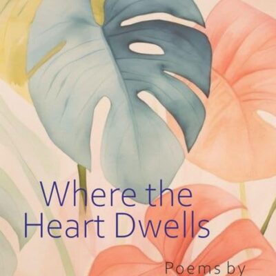 WHERE THE HEART DWELLS: Poems by Surinder Geet