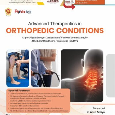 Advanced Therapeutics in Orthopedic Conditions ISBN - 9788197750076 | As per Physiotherapy Curriculum of National Commission for Allied and Healthcare Professions (NCAHP) - (PB 2026)