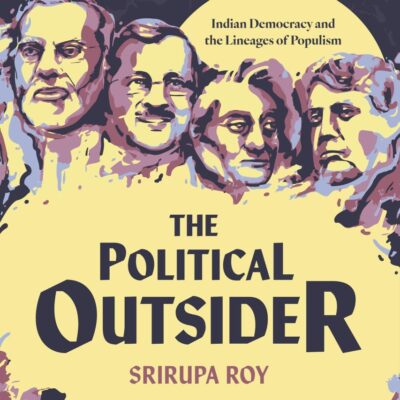 The Political Outsider: Indian Democracy and the Lineages of Populism