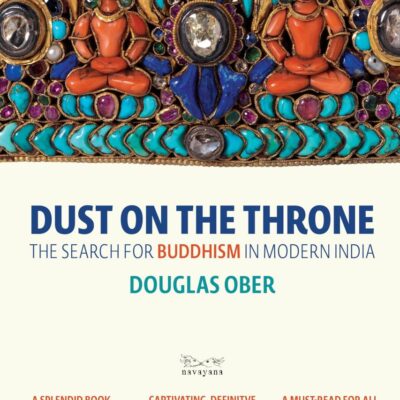 Dust on the Throne: The Search for Buddhism in Modern India