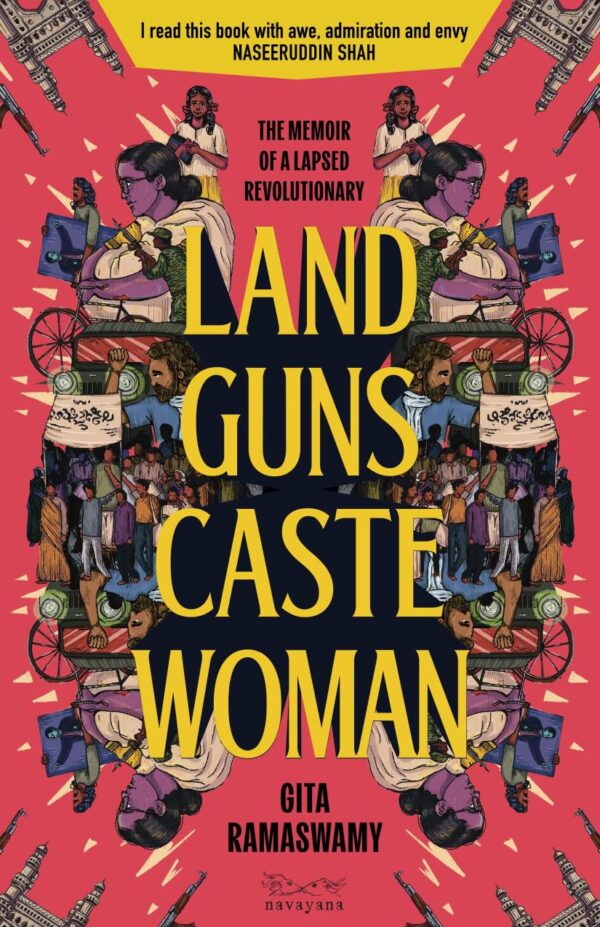 Land, Guns, Caste, Woman: The Memoir of a Lapsed Revolutionary