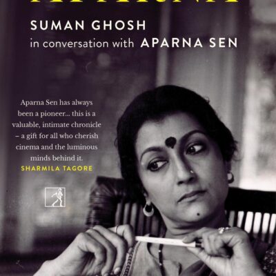 The Worlds of Aparna : Suman Ghosh in Conversation with Aparna Sen