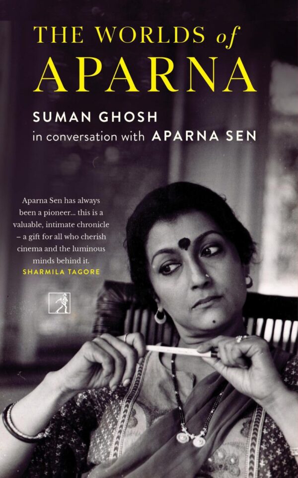 The Worlds of Aparna : Suman Ghosh in Conversation with Aparna Sen