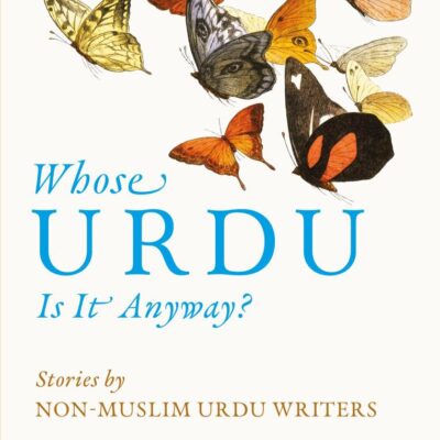 Whose Urdu is it Anyway? Stories by Non-Muslim Urdu Writers
