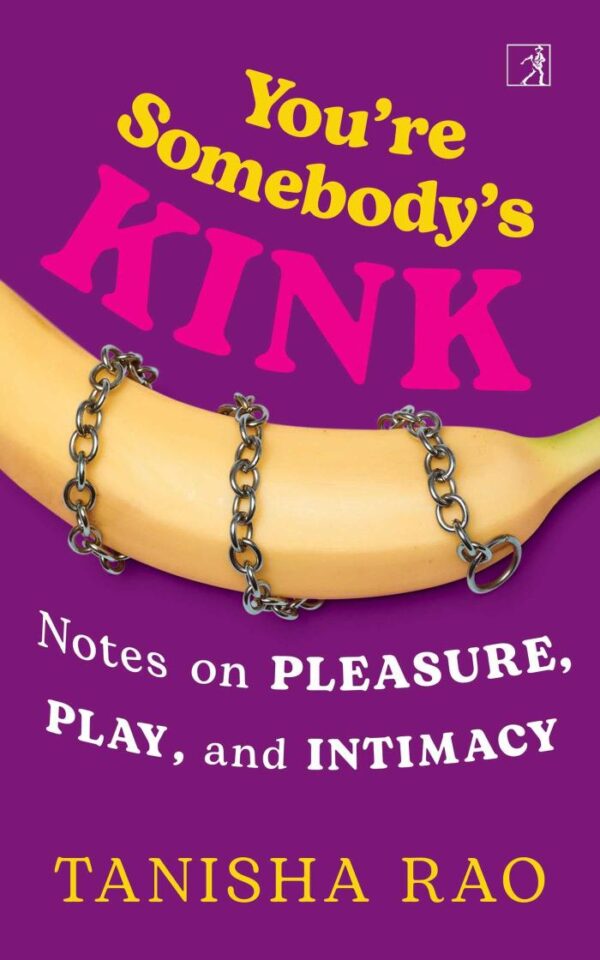 You’re Somebody’s Kink: Notes on Pleasure, Play and Intimacy
